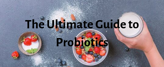 The Ultimate Guide to Probiotics - That's it.