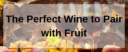 The Perfect Wine to Pair with Your Fruit